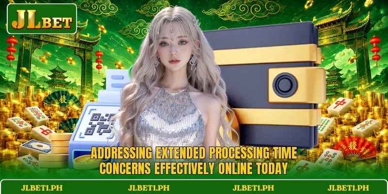 Addressing extended processing time concerns effectively online today Addressing extended processing time concerns effectively online today