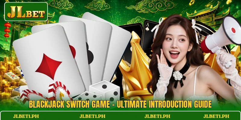 Blackjack Switch Game - Ultimate Introduction Guide