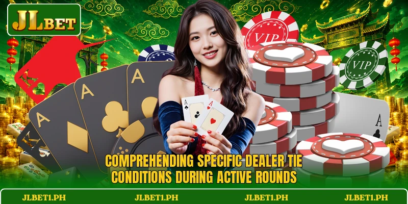 Comprehending specific dealer tie conditions during active rounds