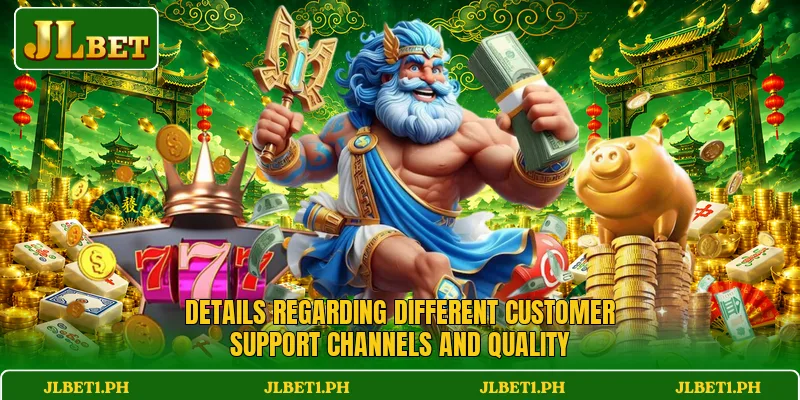 Details regarding different customer support channels and quality