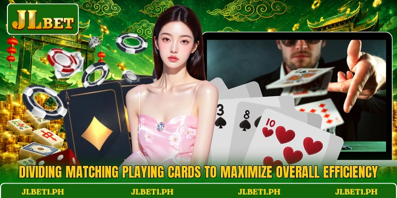 Dividing matching playing cards to maximize overall efficiency