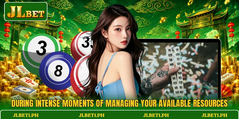During intense moments of managing your available resources