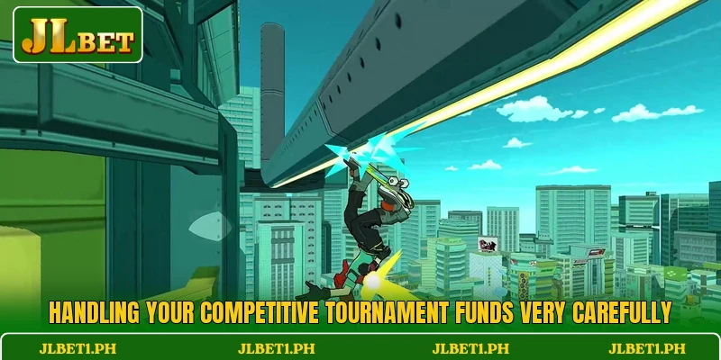 Handling your competitive tournament funds very carefully
