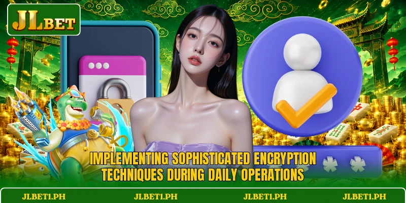 Implementing sophisticated encryption techniques during daily operations Implementing sophisticated encryption techniques during daily operations